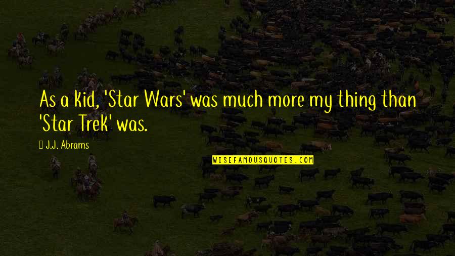 Angry Gif Quotes By J.J. Abrams: As a kid, 'Star Wars' was much more