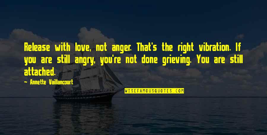Angry Grieving Quotes By Annette Vaillancourt: Release with love, not anger. That's the right