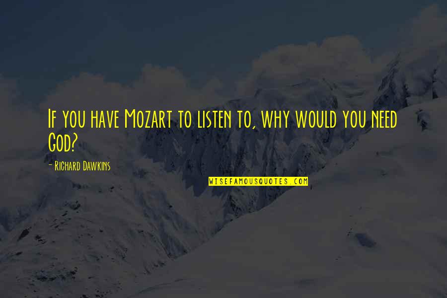 Angry Gym Quotes By Richard Dawkins: If you have Mozart to listen to, why