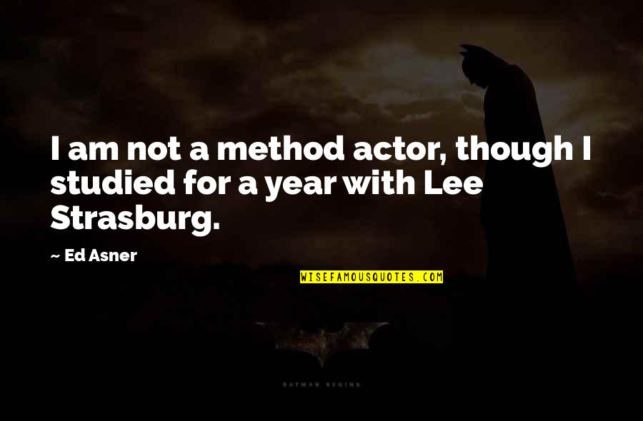 Angry Joe Quotes By Ed Asner: I am not a method actor, though I