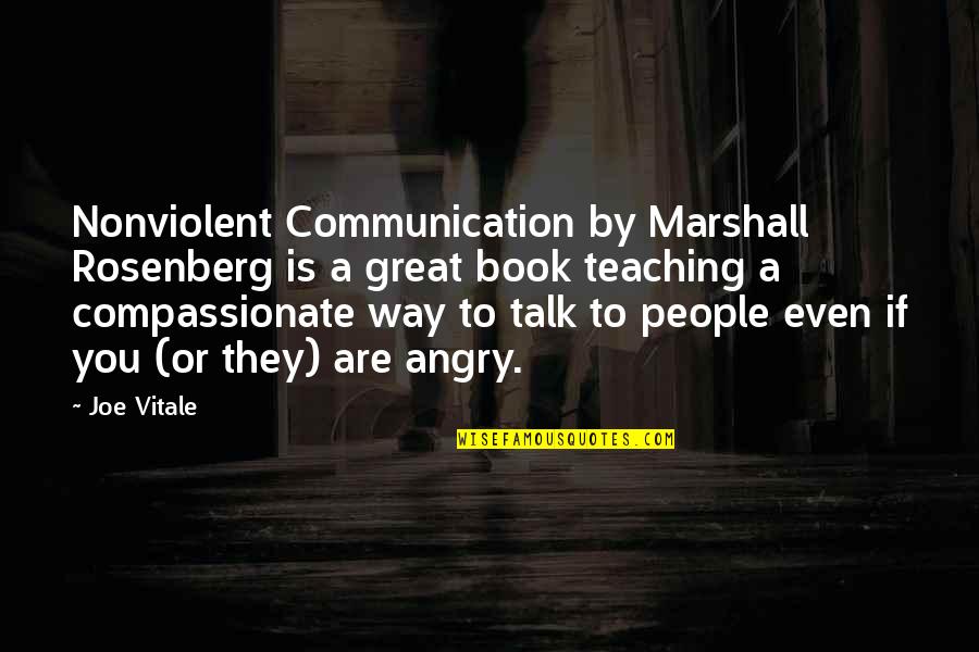 Angry Joe Quotes By Joe Vitale: Nonviolent Communication by Marshall Rosenberg is a great