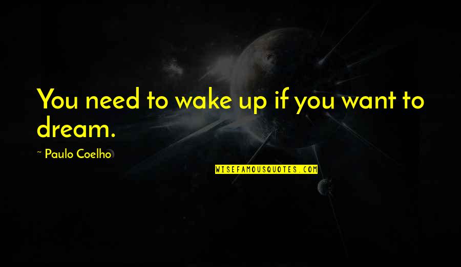 Angry Joe Quotes By Paulo Coelho: You need to wake up if you want