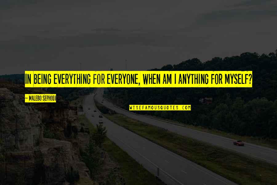 Angry Kid Tourettes Quotes By Malebo Sephodi: In being everything for everyone, when am I