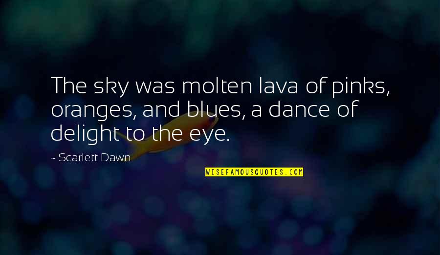 Angry Kid Tourettes Quotes By Scarlett Dawn: The sky was molten lava of pinks, oranges, Angry Kid Tourettes Quotes By Scarlett Dawn: The sky was molten lava of pinks, oranges,