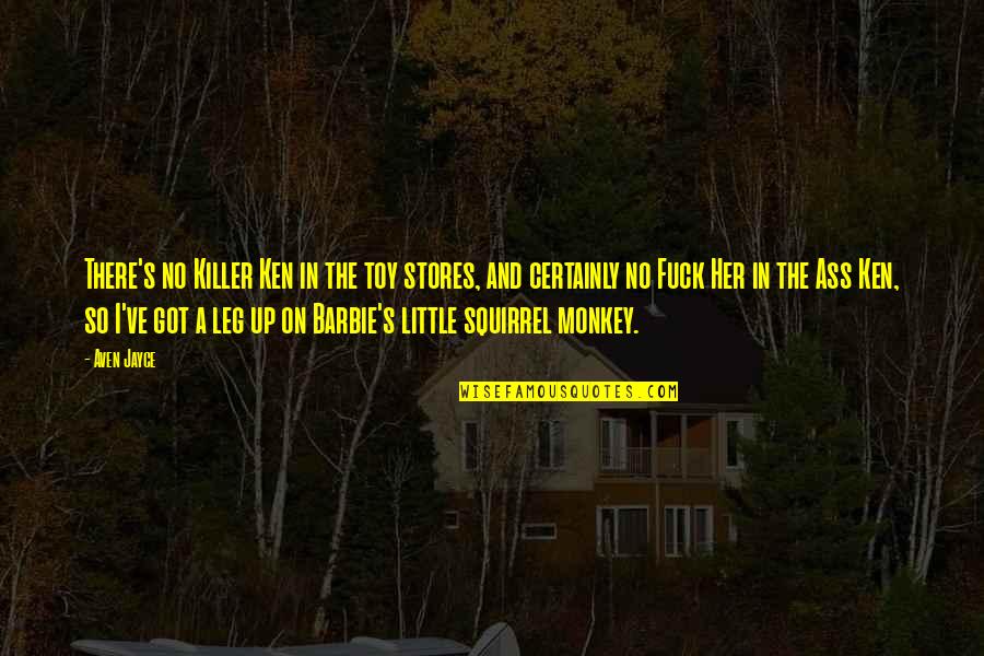 Angry Letting Off Steam Quotes By Aven Jayce: There's no Killer Ken in the toy stores, Angry Letting Off Steam Quotes By Aven Jayce: There's no Killer Ken in the toy stores,