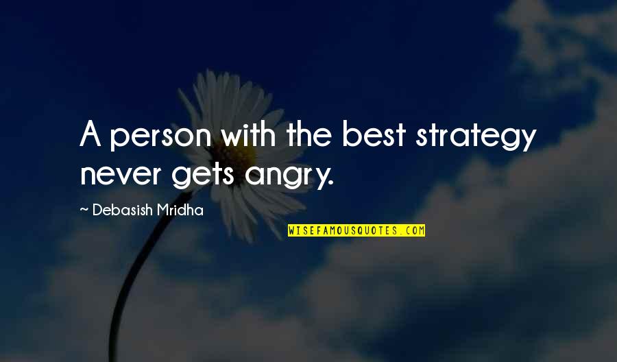 Angry Love Quotes By Debasish Mridha: A person with the best strategy never gets