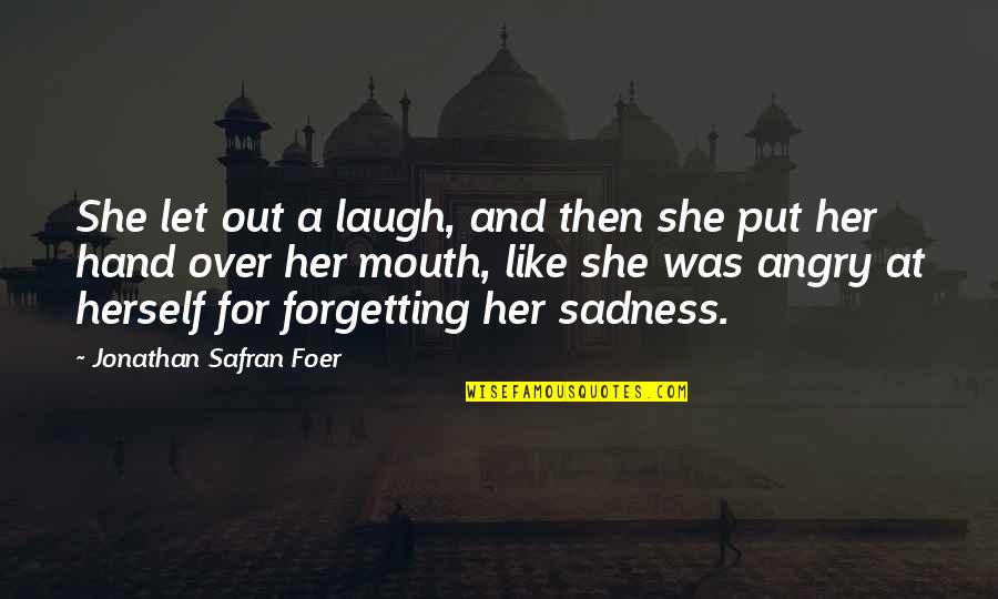 Angry Love Quotes By Jonathan Safran Foer: She let out a laugh, and then she