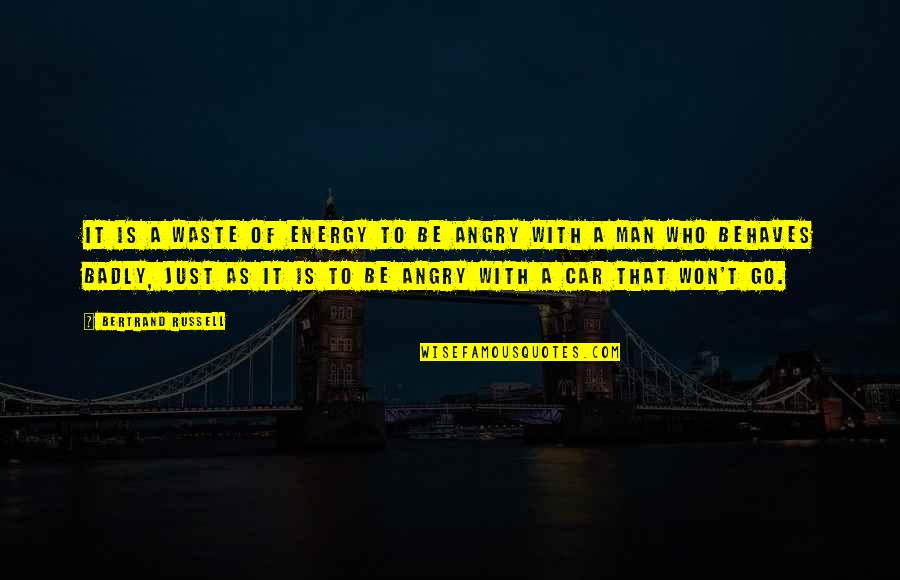 Angry Man Quotes By Bertrand Russell: It is a waste of energy to be Angry Man Quotes By Bertrand Russell: It is a waste of energy to be