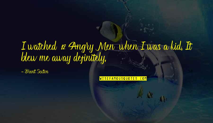 Angry Men Quotes By Brent Sexton: I watched '12 Angry Men' when I was