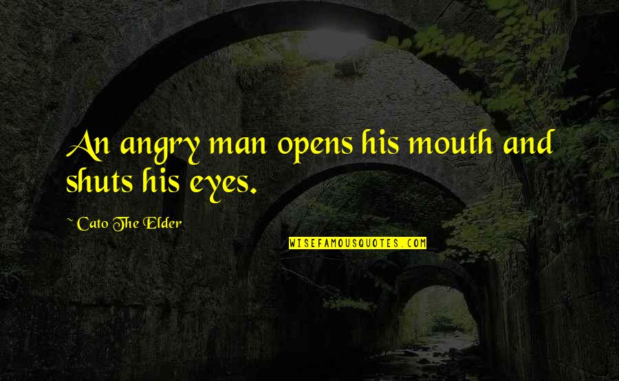 Angry Men Quotes By Cato The Elder: An angry man opens his mouth and shuts Angry Men Quotes By Cato The Elder: An angry man opens his mouth and shuts