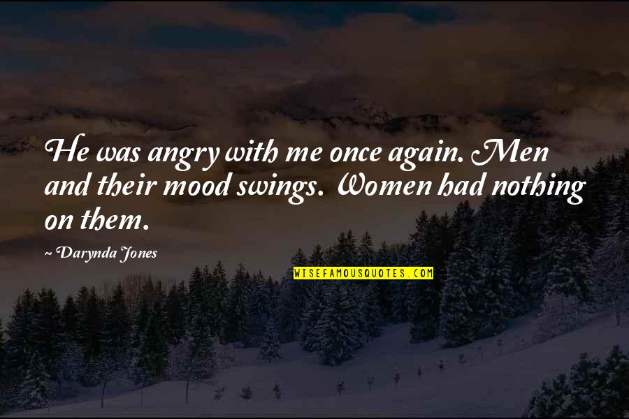Angry Men Quotes By Darynda Jones: He was angry with me once again. Men Angry Men Quotes By Darynda Jones: He was angry with me once again. Men