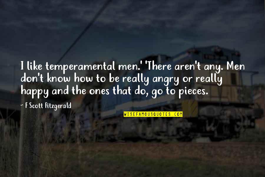 Angry Men Quotes By F Scott Fitzgerald: I like temperamental men.' 'There aren't any. Men Angry Men Quotes By F Scott Fitzgerald: I like temperamental men.' 'There aren't any. Men