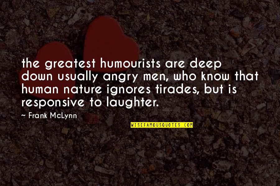 Angry Men Quotes By Frank McLynn: the greatest humourists are deep down usually angry Angry Men Quotes By Frank McLynn: the greatest humourists are deep down usually angry