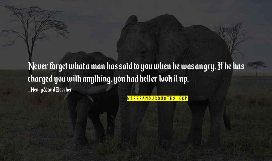Angry Men Quotes By Henry Ward Beecher: Never forget what a man has said to Angry Men Quotes By Henry Ward Beecher: Never forget what a man has said to