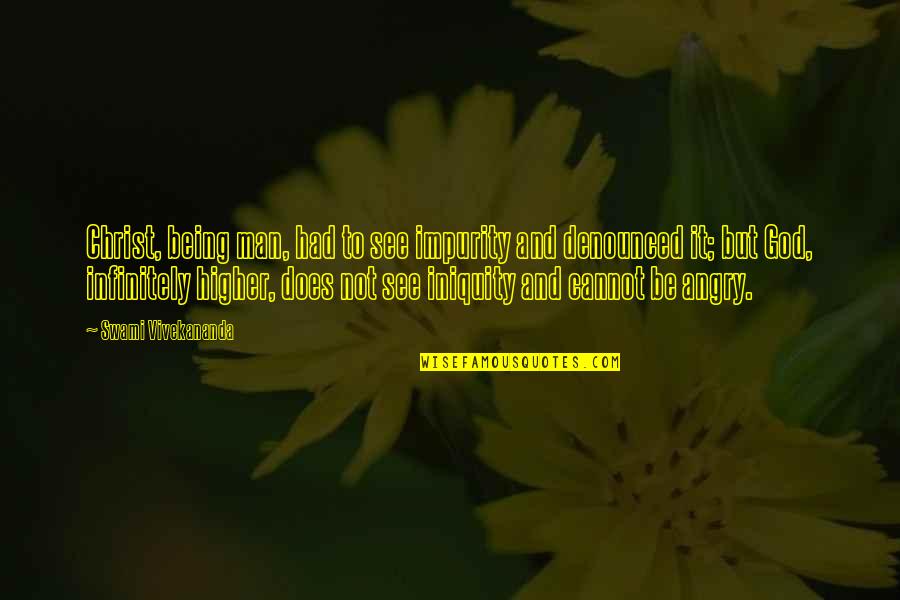 Angry Men Quotes By Swami Vivekananda: Christ, being man, had to see impurity and Angry Men Quotes By Swami Vivekananda: Christ, being man, had to see impurity and