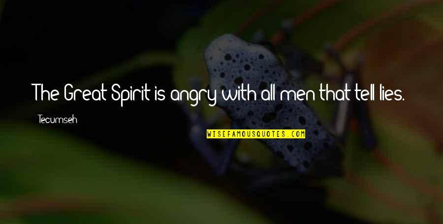 Angry Men Quotes By Tecumseh: The Great Spirit is angry with all men