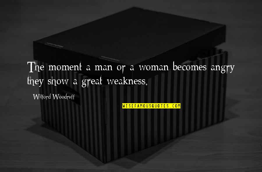 Angry Men Quotes By Wilford Woodruff: The moment a man or a woman becomes Angry Men Quotes By Wilford Woodruff: The moment a man or a woman becomes