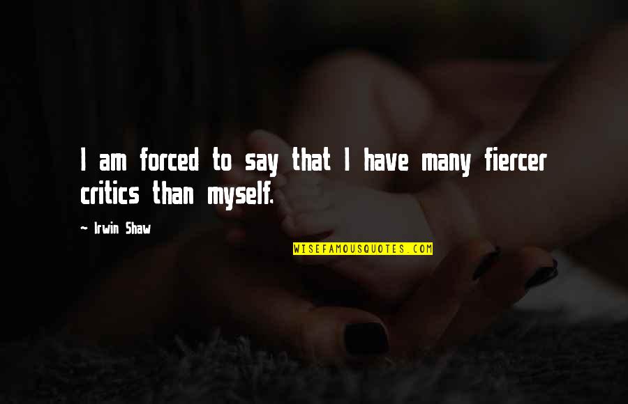 Angry Mothers Quotes By Irwin Shaw: I am forced to say that I have