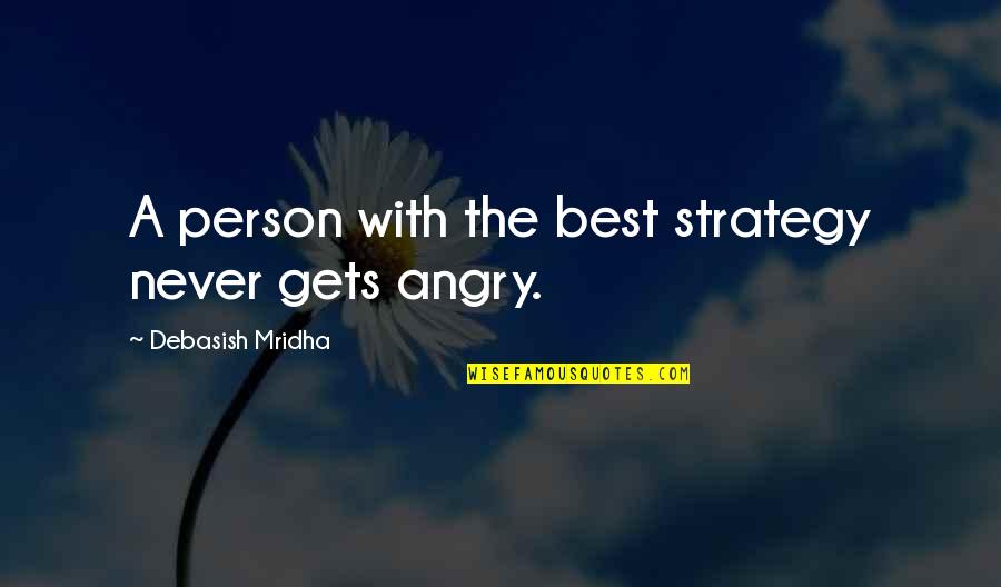Angry Of Love Quotes By Debasish Mridha: A person with the best strategy never gets