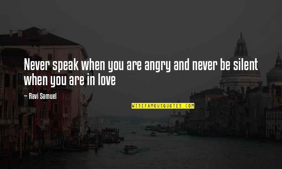 Angry Of Love Quotes By Ravi Samuel: Never speak when you are angry and never