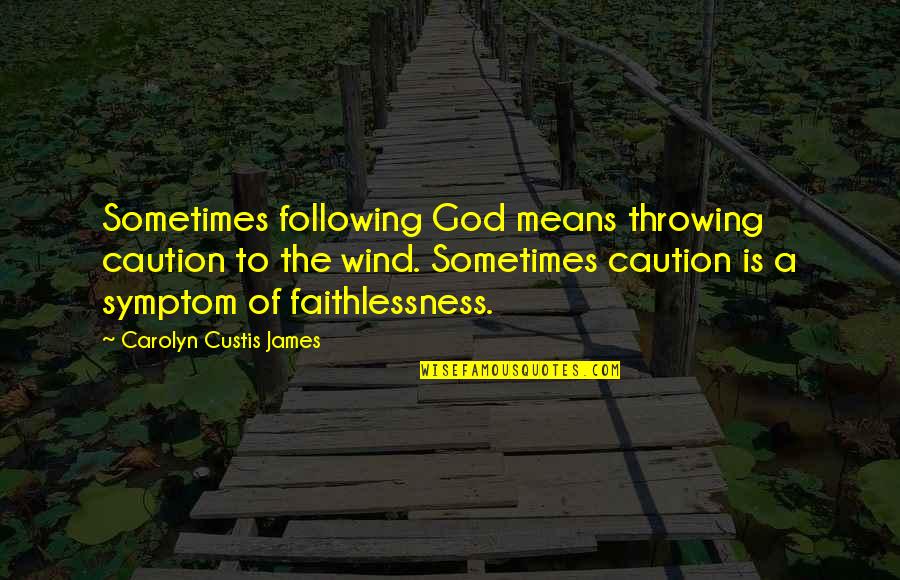 Angry Old Man Quotes By Carolyn Custis James: Sometimes following God means throwing caution to the