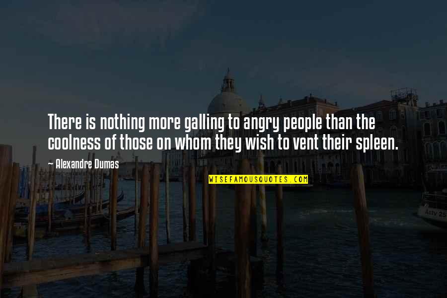 Angry People Quotes By Alexandre Dumas: There is nothing more galling to angry people