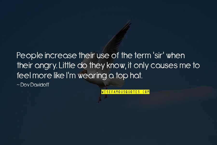 Angry People Quotes By Dov Davidoff: People increase their use of the term 'sir'