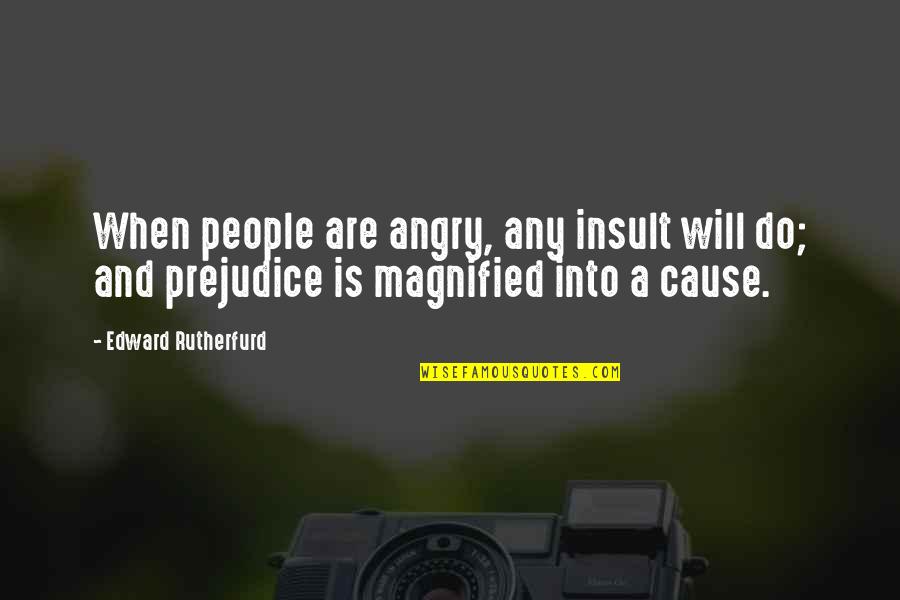 Angry People Quotes By Edward Rutherfurd: When people are angry, any insult will do;