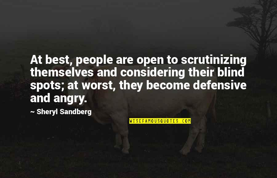 Angry People Quotes By Sheryl Sandberg: At best, people are open to scrutinizing themselves