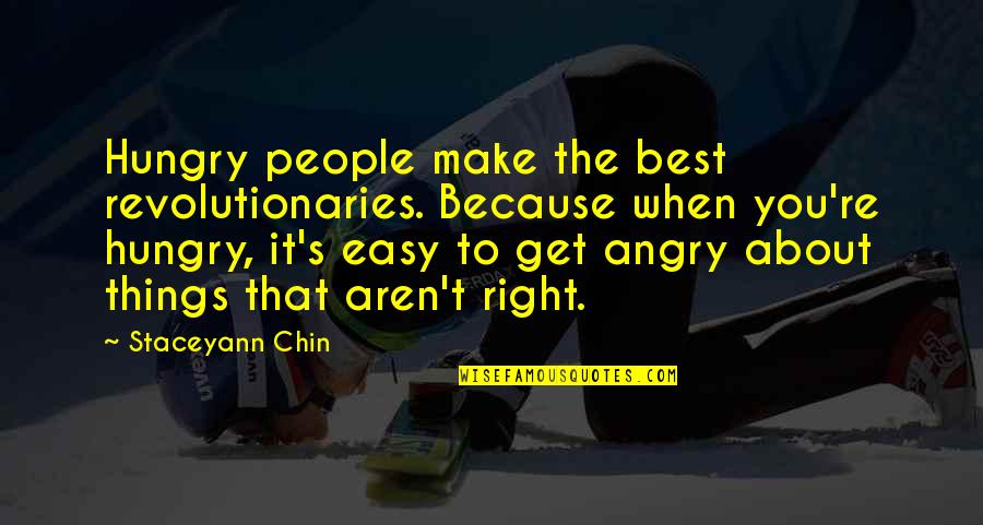 Angry People Quotes By Staceyann Chin: Hungry people make the best revolutionaries. Because when