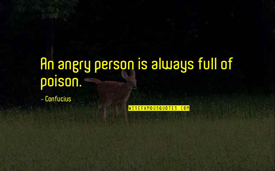 Angry Person Quotes By Confucius: An angry person is always full of poison.