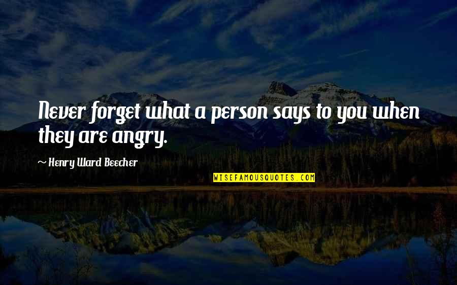 Angry Person Quotes By Henry Ward Beecher: Never forget what a person says to you