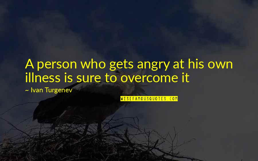 Angry Person Quotes By Ivan Turgenev: A person who gets angry at his own