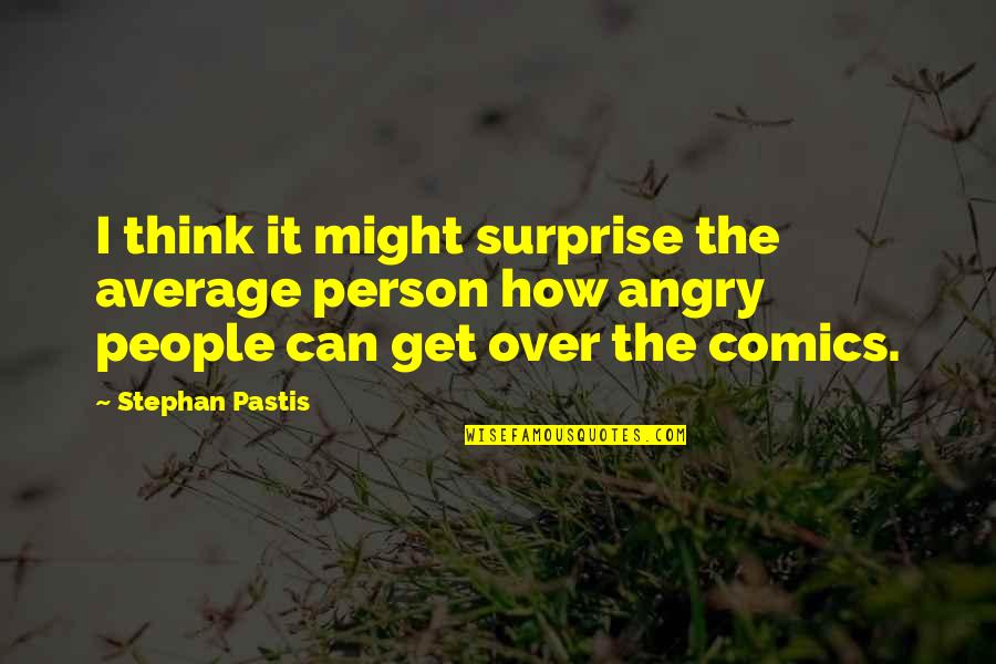 Angry Person Quotes By Stephan Pastis: I think it might surprise the average person