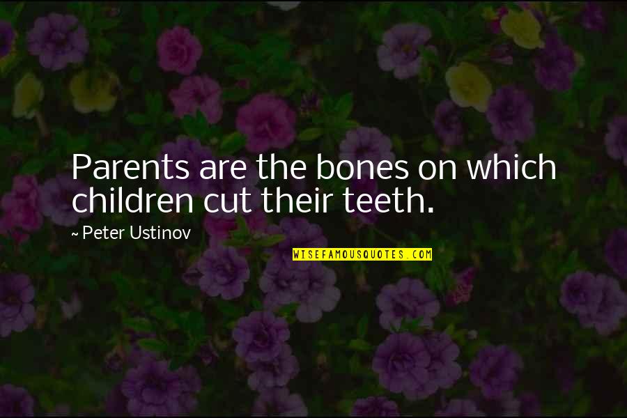 Angry Pics And Quotes By Peter Ustinov: Parents are the bones on which children cut