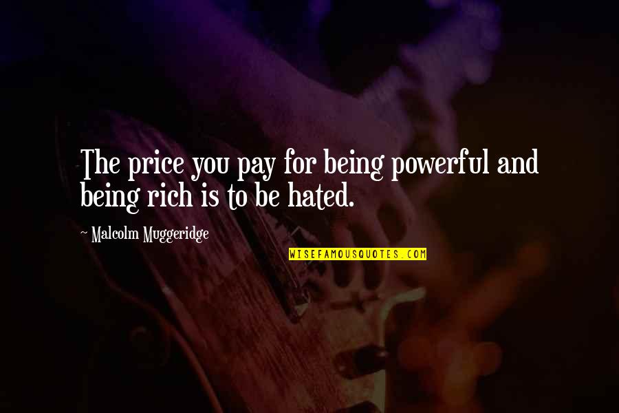 Angry Sea Quotes By Malcolm Muggeridge: The price you pay for being powerful and