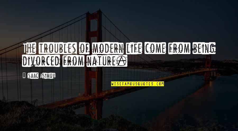 Angry Silence Quotes By Isaac Asimov: The troubles of modern life come from being