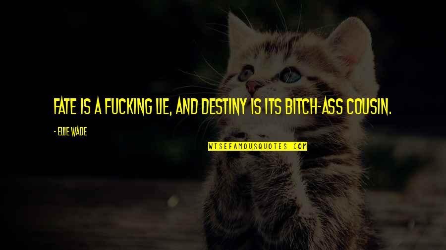 Angry Tagalog Quotes By Ellie Wade: Fate is a fucking lie, and destiny is