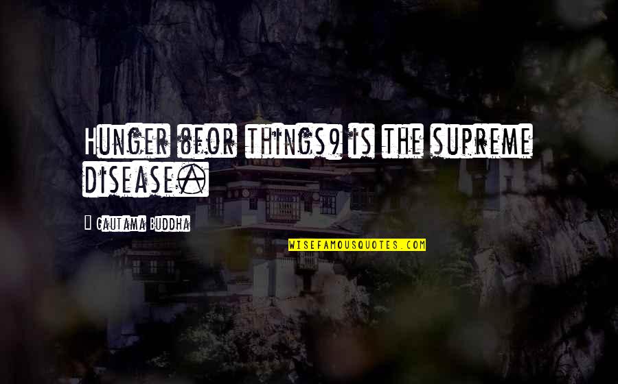 Angry Urdu Quotes By Gautama Buddha: Hunger (for things) is the supreme disease. Angry Urdu Quotes By Gautama Buddha: Hunger (for things) is the supreme disease.