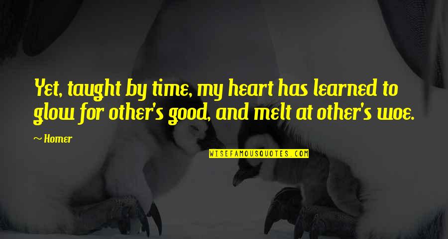 Angry Wife To Husband Quotes By Homer: Yet, taught by time, my heart has learned