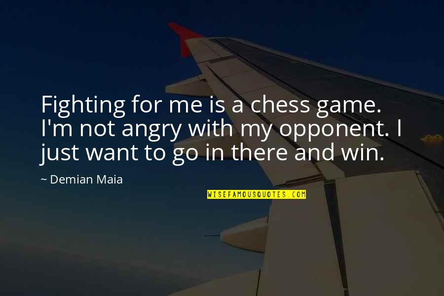 Angry With Me Quotes By Demian Maia: Fighting for me is a chess game. I'm