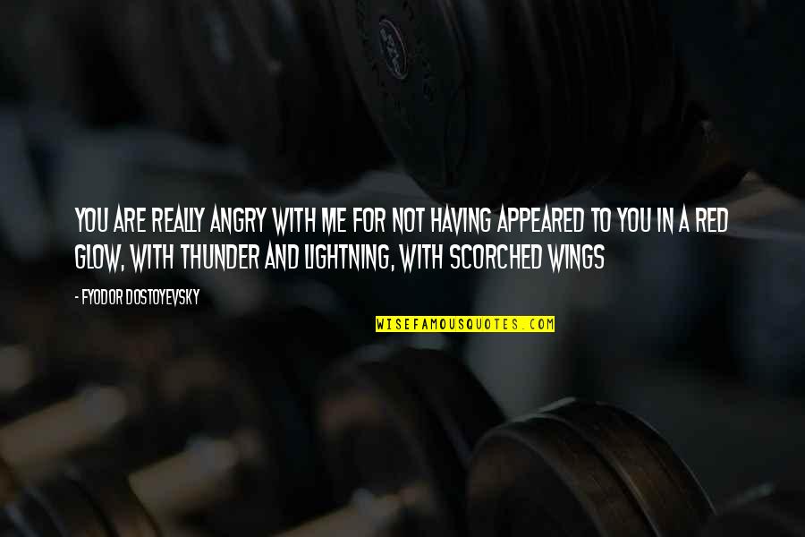 Angry With Me Quotes By Fyodor Dostoyevsky: You are really angry with me for not
