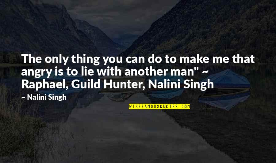 Angry With Me Quotes By Nalini Singh: The only thing you can do to make