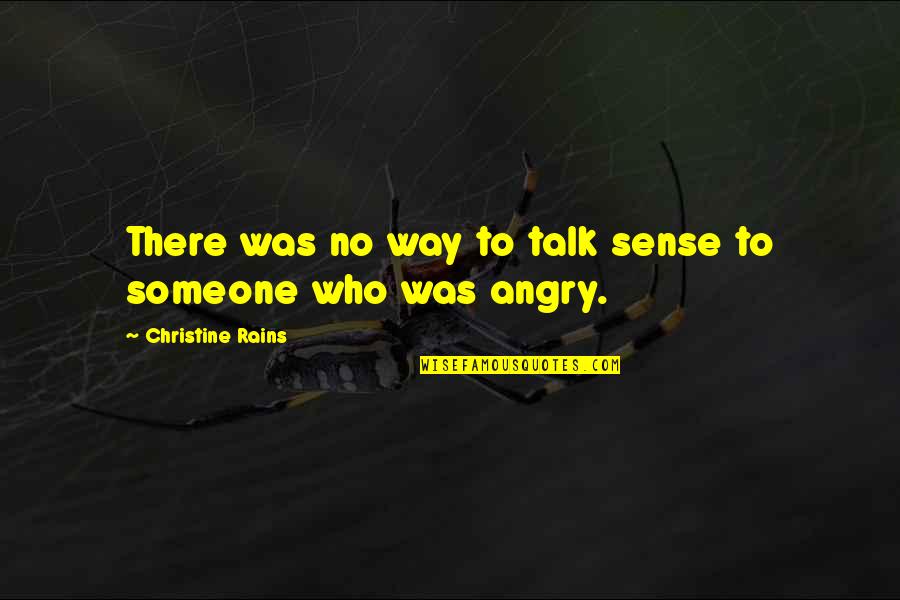 Angry With Someone Quotes By Christine Rains: There was no way to talk sense to