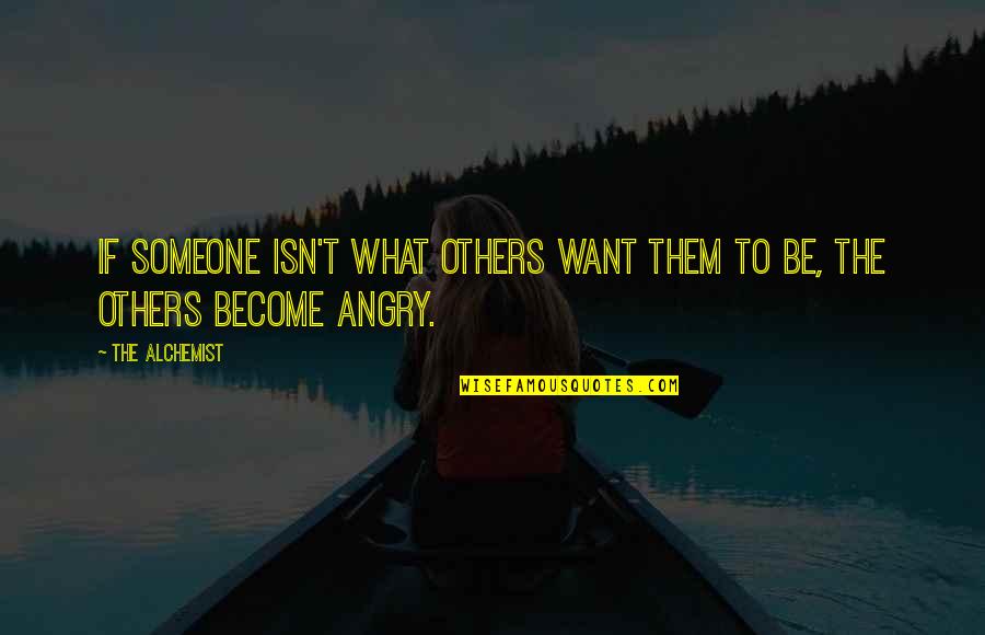 Angry With Someone Quotes By The Alchemist: If someone isn't what others want them to