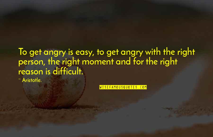 Angry Without Reason Quotes By Aristotle.: To get angry is easy, to get angry