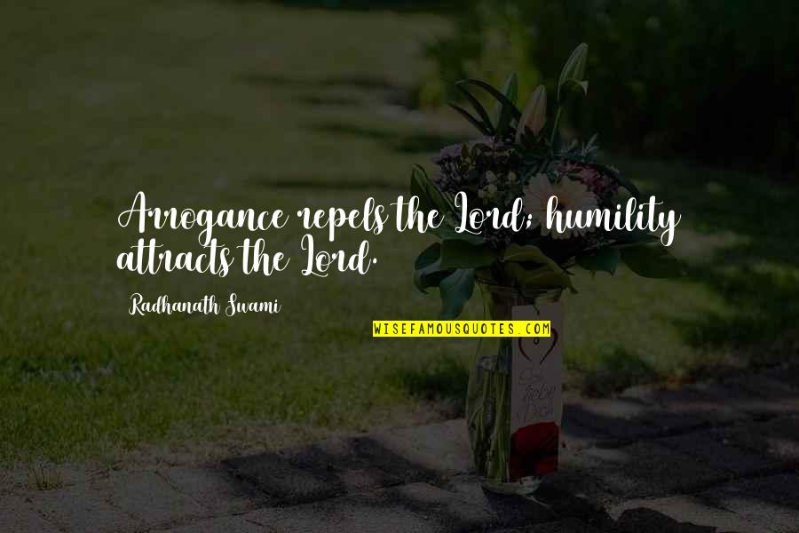 Angryman Quotes By Radhanath Swami: Arrogance repels the Lord; humility attracts the Lord. Angryman Quotes By Radhanath Swami: Arrogance repels the Lord; humility attracts the Lord.