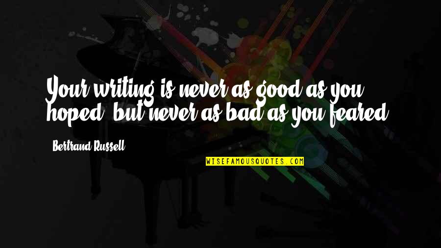 Angshuman Bonnerjee Quotes By Bertrand Russell: Your writing is never as good as you Angshuman Bonnerjee Quotes By Bertrand Russell: Your writing is never as good as you