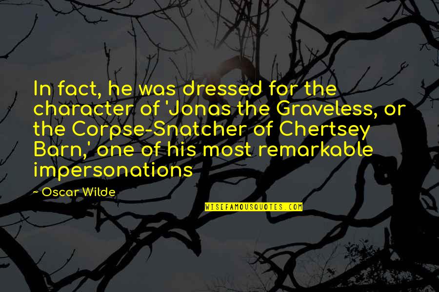 Angshuman Bonnerjee Quotes By Oscar Wilde: In fact, he was dressed for the character Angshuman Bonnerjee Quotes By Oscar Wilde: In fact, he was dressed for the character
