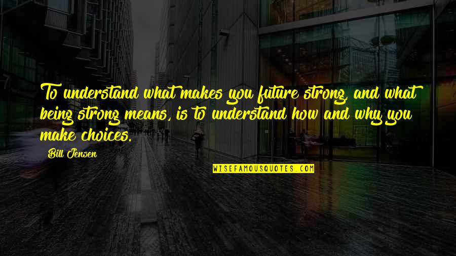 Angshuman Roy Quotes By Bill Jensen: To understand what makes you future strong, and